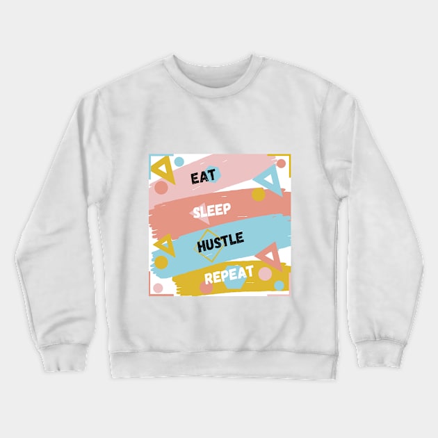 Eat sleep hustle repeat. Crewneck Sweatshirt by loire valentine